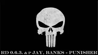 RD 0.6.3 - ▼ PUNISHER ▼ (feat. P Jay & Banks) (prod. by EP Cinema Studio)