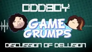 Game Grumps Remix- Discussion of Delusion