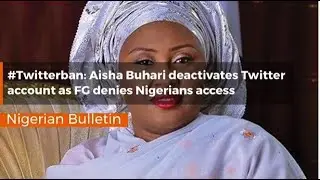 Twitterban : Aisha Buhari deactivates Twitter account as FG denies Nigerians access