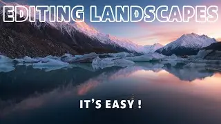 EDITING LANDSCAPE PHOTOS - It's Easy!