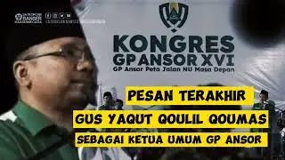 PESAN TERAKHIR GUS YAQUT DI KONGGRES KE-XVI GP ANSOR