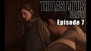 The Last of Us Part II - Episode 7 - TOMMY IS A SAVAGE