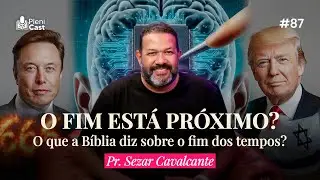 O Fim está Próximo? O que a Bíblia diz sobre o Fim dos Tempos? Pr. Sezar Cavalcante #plenicast87