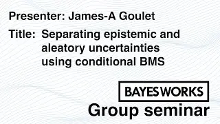 Seminar | Goulet | Separating epistemic and aleatory uncertainties using conditional BMS
