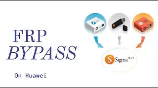 How to bypass FRP on Huawei using SigmaPlus