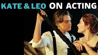Kate Winslet & Leonardo Di Caprio on Acting