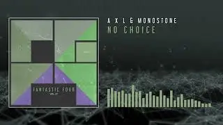 A X L, Monostone - No Choice