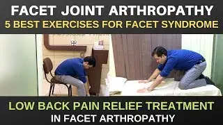 Facet Joint Arthropathy, L4-L5,L5-S1 Facet Joint Pain Relief Exercises, Facet Arthropathy Treatment