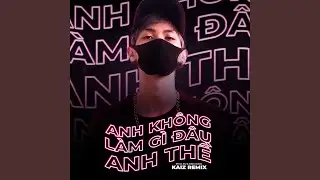Anh Không Làm Gì Đâu Anh Thề (KAIZ Remix)