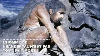 L'HOMME DE NEANDERTAL N'EST PAS TOUT FAIT MORT ! -Documentaires SAM
