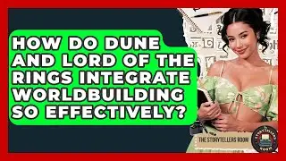 How Do Dune And Lord Of The Rings Integrate Worldbuilding So Effectively? - The Storytellers Room