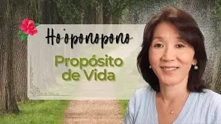 HO’OPONOPONO | Propósito de Vida: Minha Experiência | Silvia Sayuri Morita 