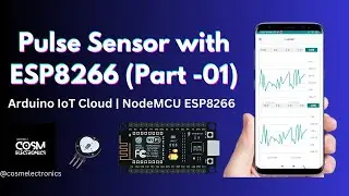 Pulse Sensor with ESP8266 (Part - 01) | Arduino IoT Cloud | NodeMCU | IoT Project #cosmelectronics