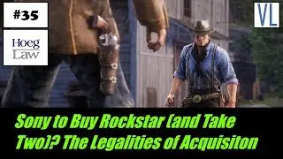 Virtual Legality #35 - Sony to Buy Rockstar (and Take Two)? The Legalities of Acquisition (Hoeg Law)