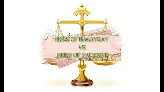 HEIRS OF BAGAYBAY VS. HEIRS OF PACIENTE (Hernando, J): AN AUDIO CASE DIGEST