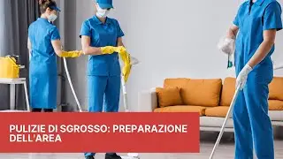 Pulizie di Sgrosso: Preparazione dell'Area