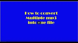 How to convert multiple mp3 into one file