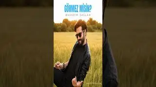 Bahadır Sağlam - Görmez Misin?