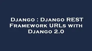 Django : Django REST Framework URLs with Django 2.0