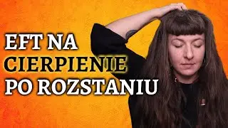 Nie Mogę Pogodzić Się Z Rozstaniem - EFT Tapping
