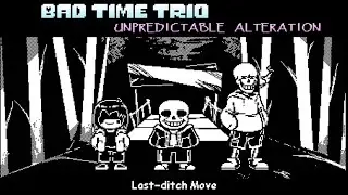 Bad Time Trio: Unpredictable Alteration [Act 0] - Last-Ditch Move