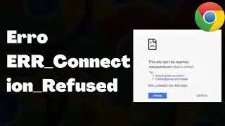 Como Corrigir o Erro ERR_Connection_Refused No Chrome