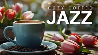 Cozy Coffee Jazz| Positive Jazz Coffee and Upbeat Morning Bossa Nova Piano Music for Uplifting Moods