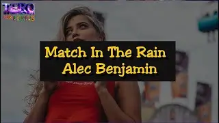 Match In The Rain - Alec Benjamin ( Lyrics )