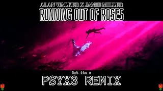 Alan Walker x Jamie Miller - Running Out Of Roses (Psyx3 Remix)
