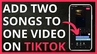 How to Add Two Songs to One TikTok Video in 2024