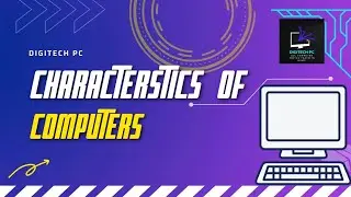 Understanding the Basic characteristics of a Computer System