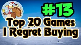 Entry #13 - Top 20 Games I Regret Buying