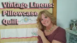 Make a Quilt from Pillowcases (Vintage linen series)
