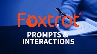 Foxtrot RPA - 3.8 Prompts & Interaction Introduction