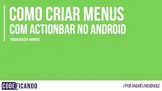 Como criar Menus no ActionBar da activity usando {Android Studio}