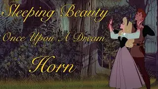 Sleeping Beauty - Once Upon A Dream | Horn