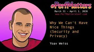 Yoav Weiss :: Why We Can’t Have Nice Things :: #Perfmatters Conference 2020