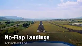 How To Fly Partial-Flap and No-Flap Landings: Boldmethod Live