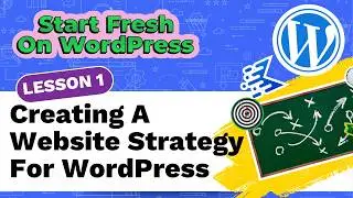 Start Fresh On WordPress FREE Course | Creating A WordPress Strategy (L1)