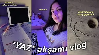 YAZ AKŞAMI VLOG | (tyt ders rutini,öneri,takı yapma)