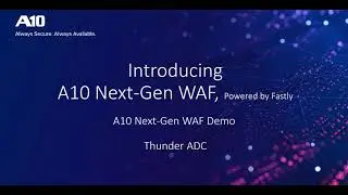 Demo: Introducing A10 Next-Gen WAF, Powered by Fastly