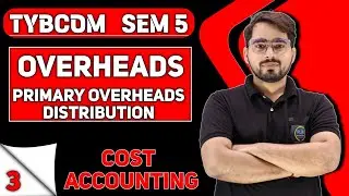 Primary Distribution of overheads |  TYBCom sem 5 | Cost Accounting| Mumbai University|