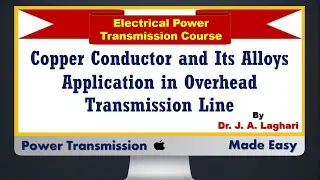 Lecture#16: Copper Conductor and Its Alloys Application in Overhead Transmission Line