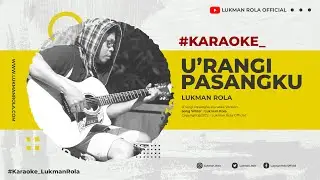 KARAOKE | U'RANGI PASANGKU - Lukman Rola ( Official Music Video )