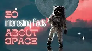 30 Interesting Facts About Space