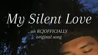 My Silent Love (an RCJOFFICIALLY original song)