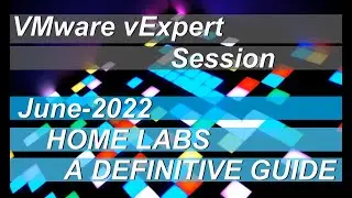 VMware vExpert Session: Home Labs A Definitive Guide June-2022