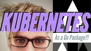Kubernetes Used As A Go Package