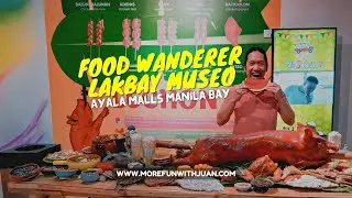 FOOD WANDERER x LAKBAY MUSEO EXPERIENCE (Ayala Malls Manila Bay)