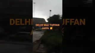 Delhi mai TUFFAN aaya  bhaut Tez Dekho 🤭🤭🤭🤭🤫🤨💥💯